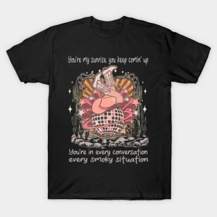 You're My Sunrise, You Keep Comin' Up You're In Every Conversation, Every Smoky Situation Desert Cowgirl Boot T-Shirt